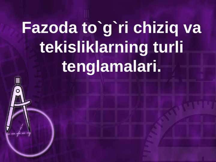 Fazoda to`g`ri chiziq va tekisliklarning turli tenglamalari.