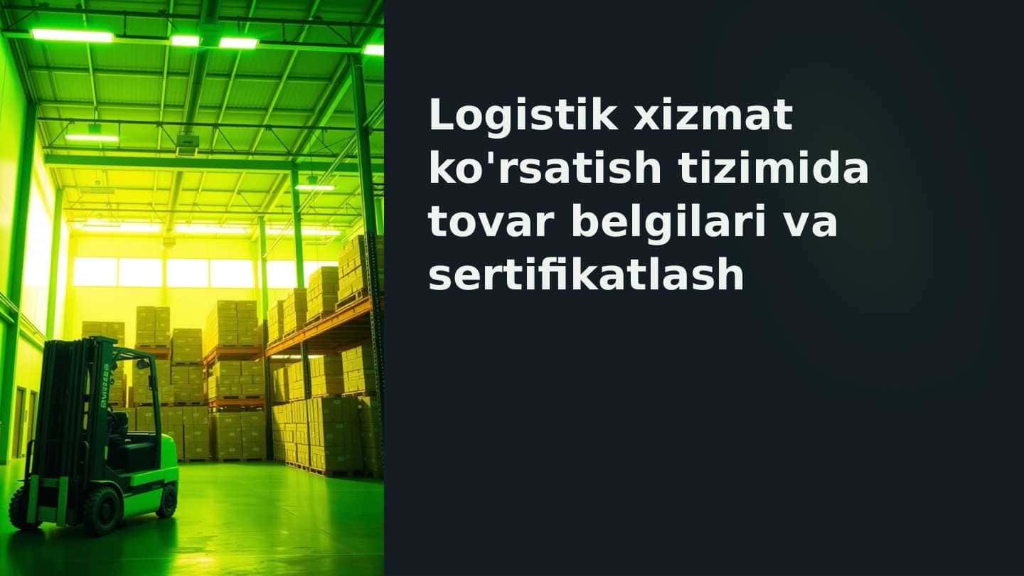 Logistik xizmat korsatish tizimida tovar belgilari va sertifikatlash