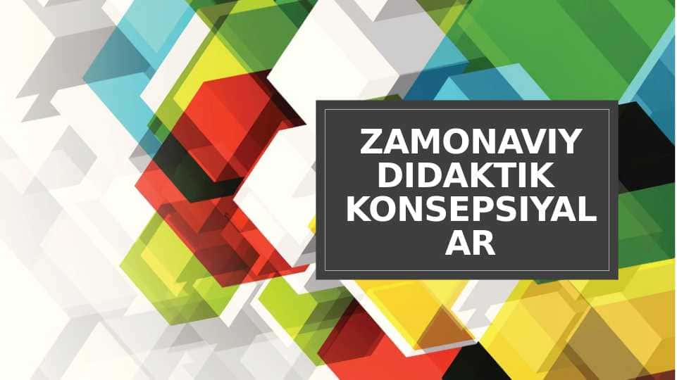 ZAMONAVIY DIDAKTIK KONSEPSIYALAR