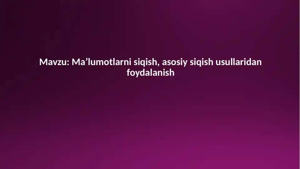 Siqish texnologiyalari va qo'llanilishi