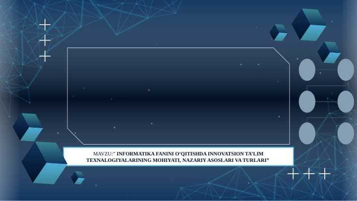 INFORMATIKA FANINI O‘QITISHDA INNOVATSION TA’LIM TEXNALOGIYALARINING MOHIYATI, NAZARIY ASOSLARI VA TURLARI