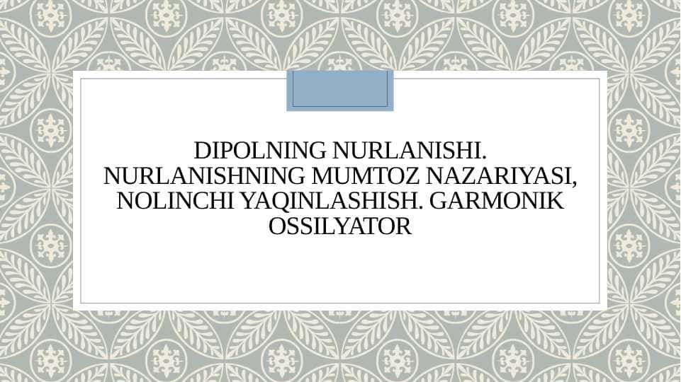 Dipolning nurlanishi. Nurlanishning mumtoz nazariyasi, nolinchi yaqinlashish. Garmonik ossilyator