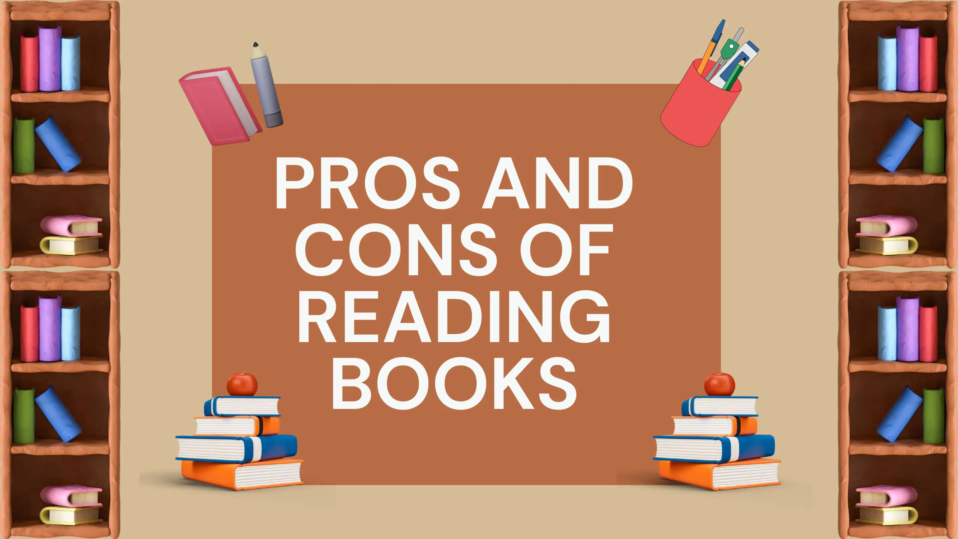 PROS AND CONS OF READING BOOKS 1