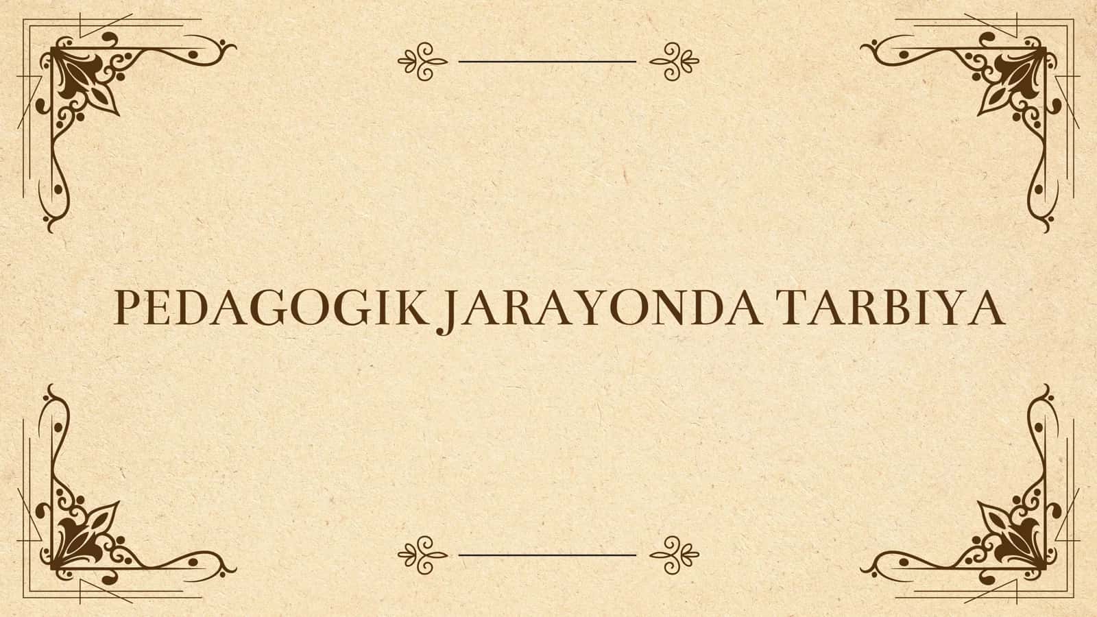 PEDAGOGIK JARAYONDA TARBIYA 1