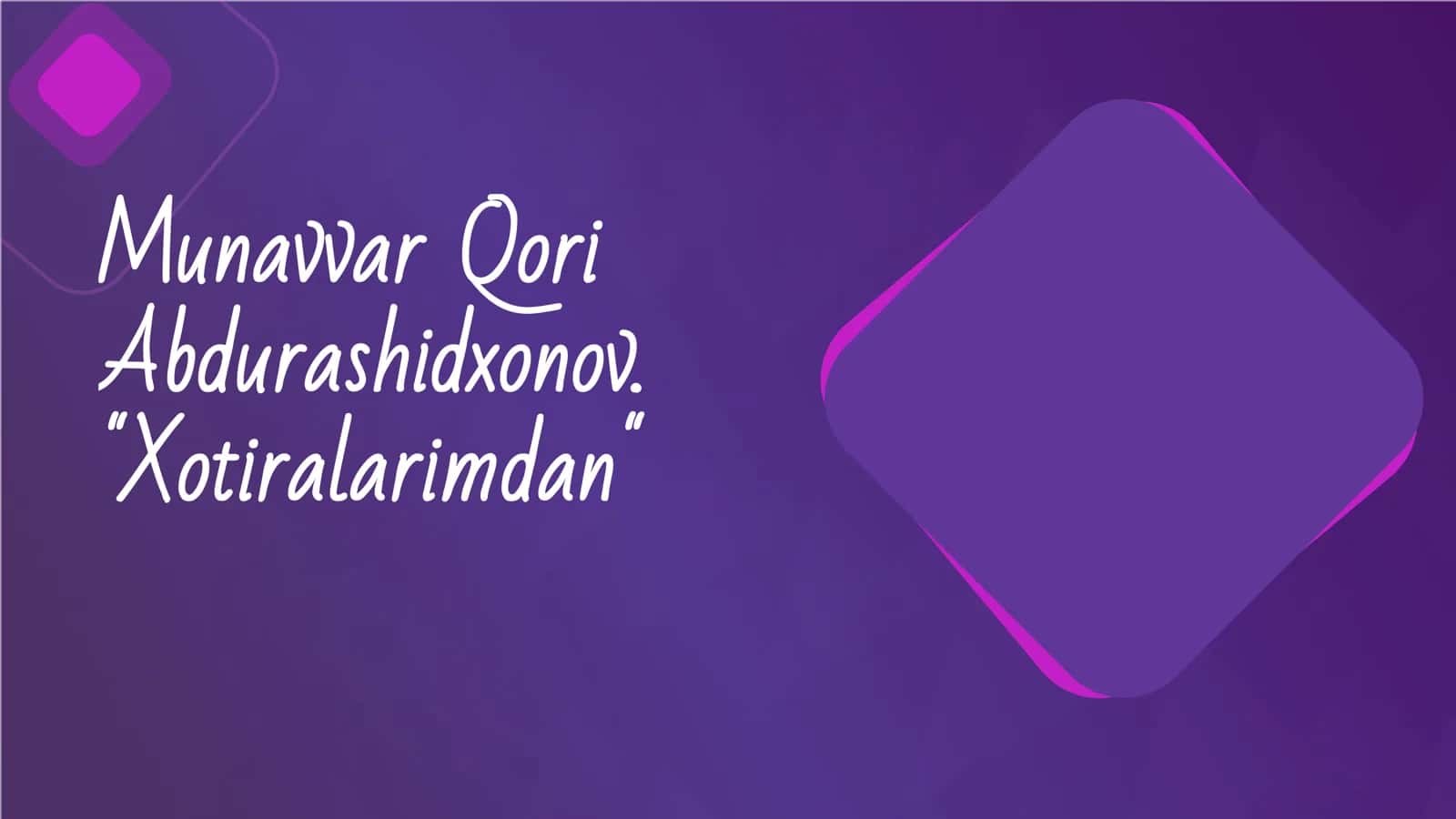 Munavvar Qori Abdurashidxonov. Xotiralarimdan 1