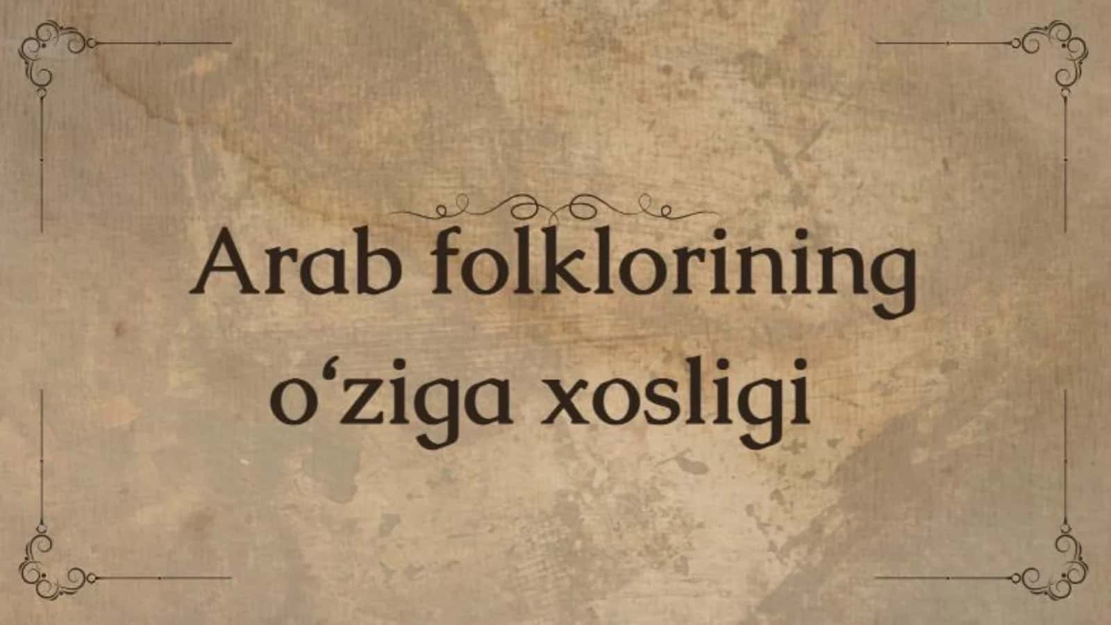 Arab folklorining o‘ziga xos xususiyatlari 1