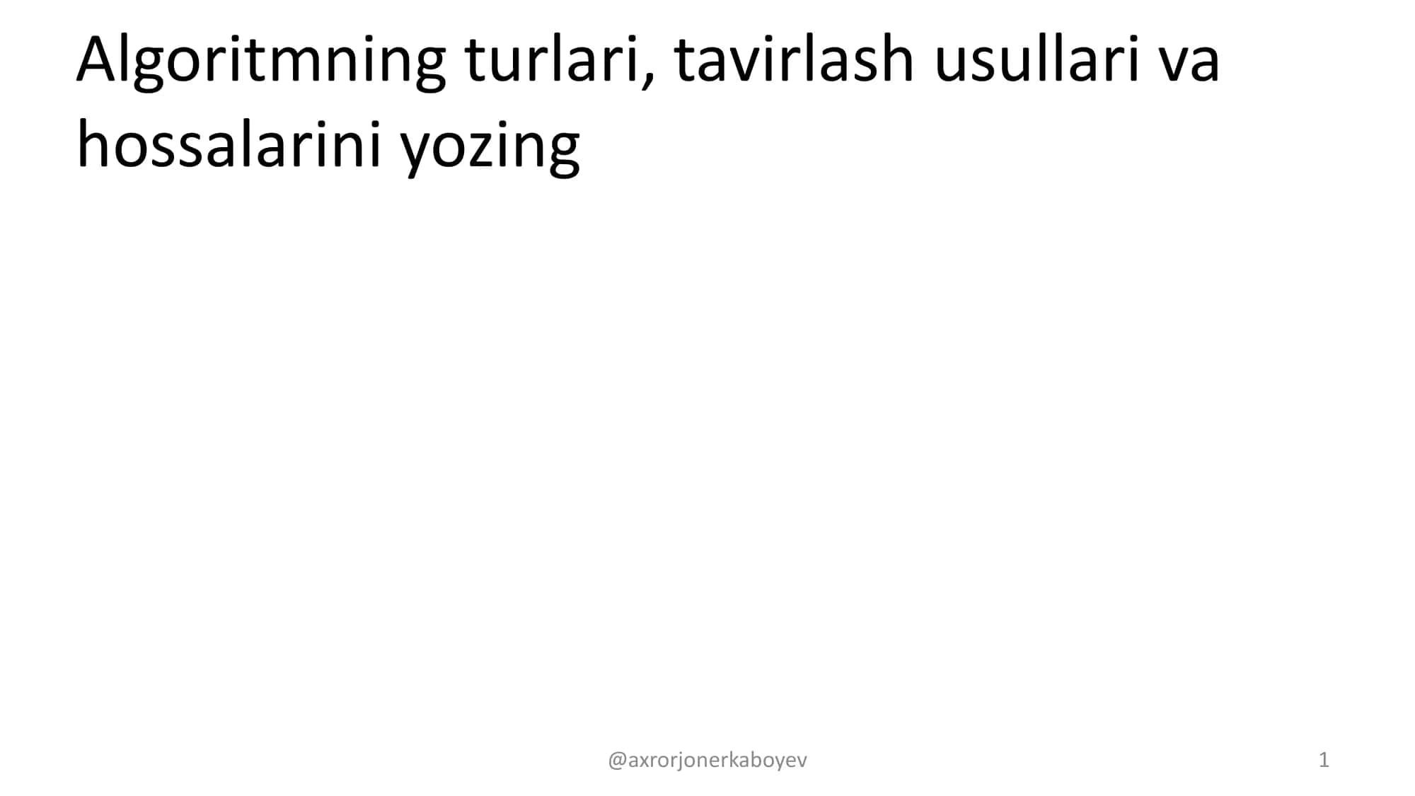 Algoritmning turlari, tavirlash usullari va hossalarini yozing 1