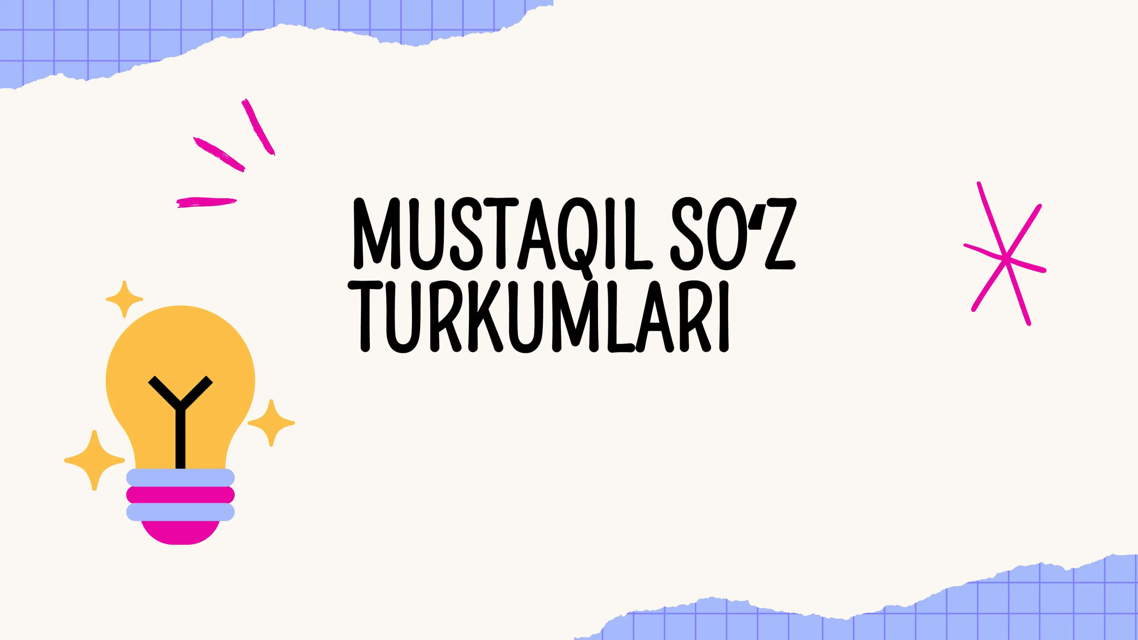 MUSTAQIL SO'Z TURKUMLARI 1