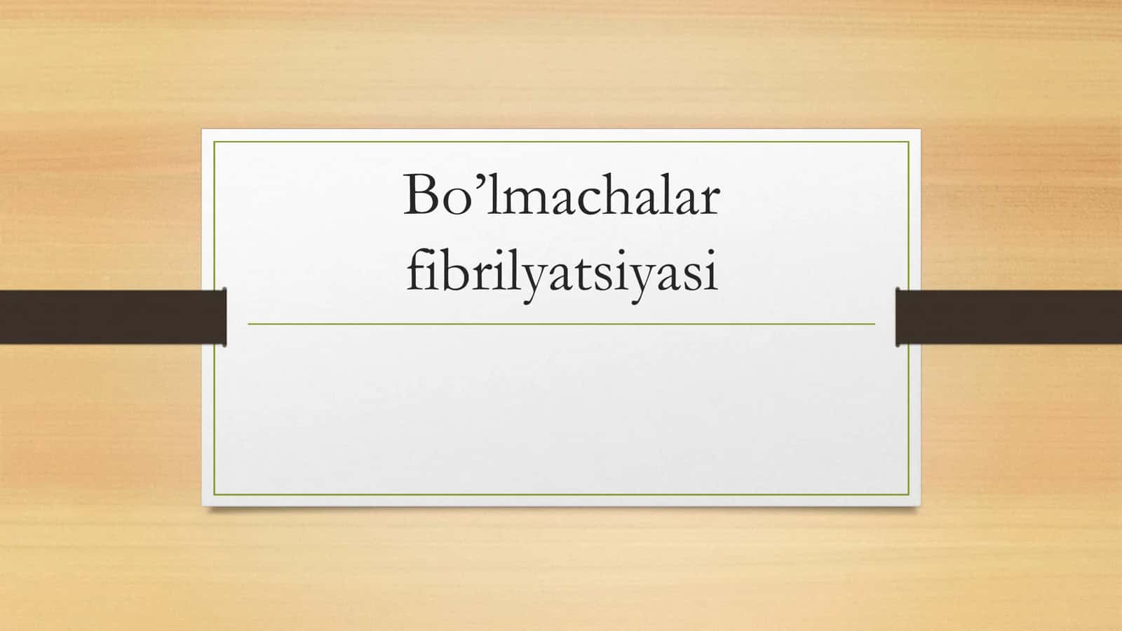 Boʻlmachalar fibrillyatsiyasi 1