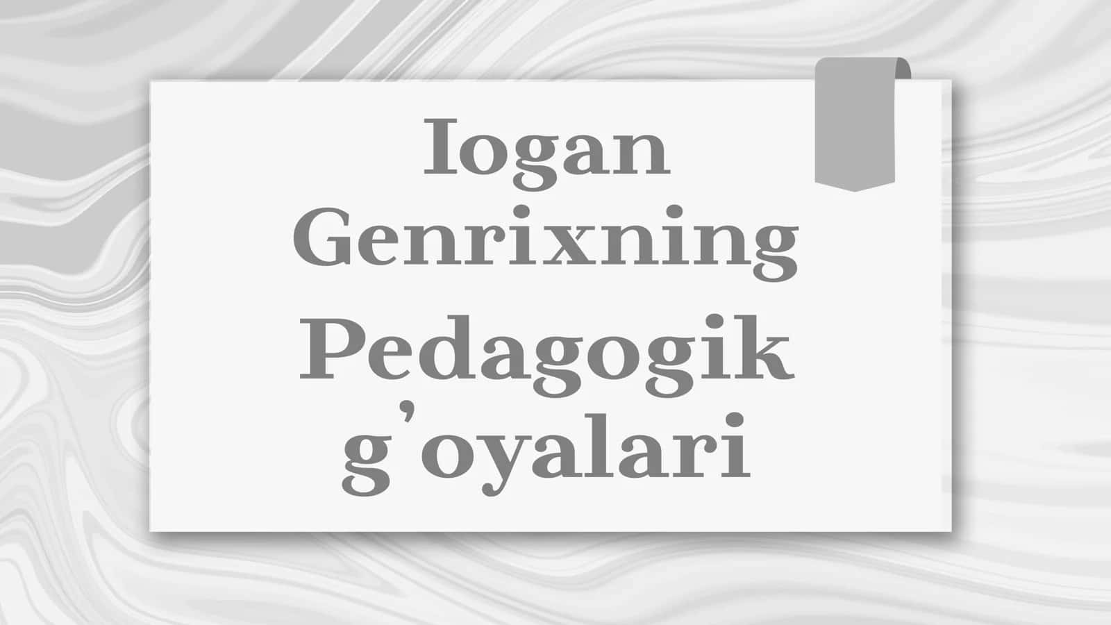 Iogan Genrixning Pedagogik g’oyalari 1