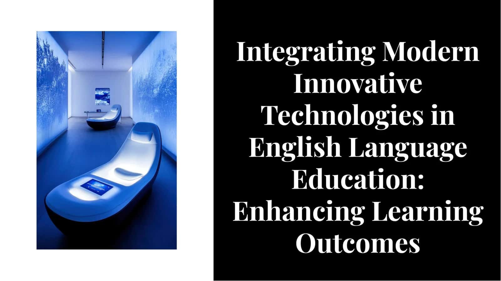 Integrating Modern Innovative Technologies in English Language Education: Enhancing Learning Outcomes 1