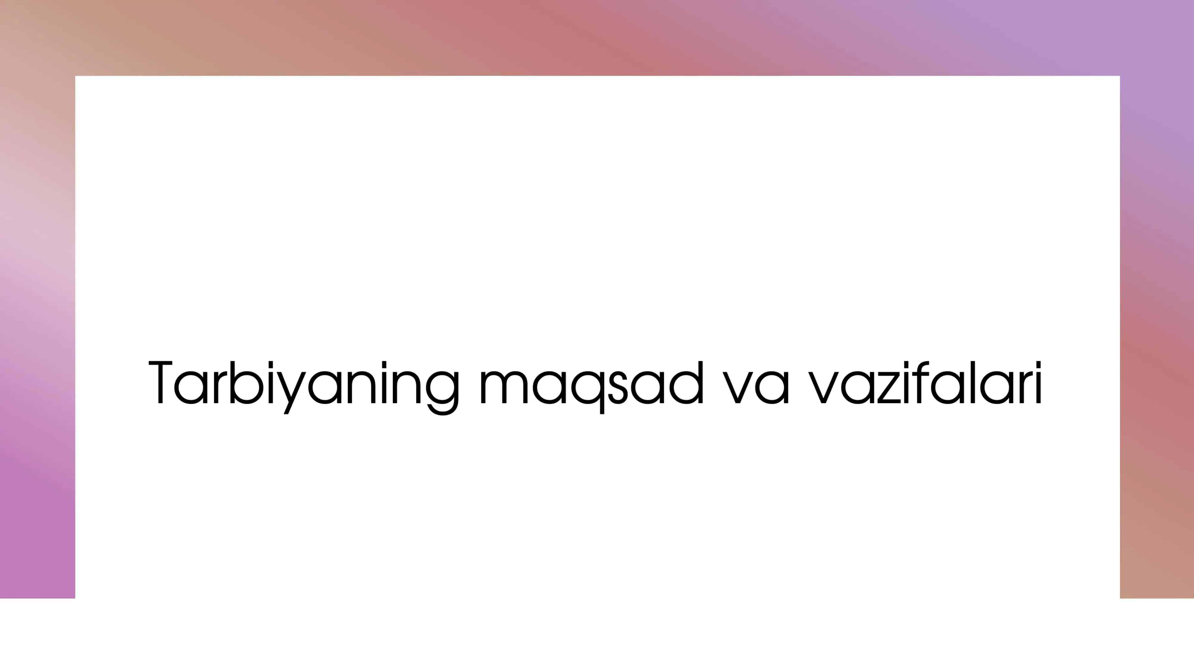 Tarbiyaning maqsad va vazifalari 1