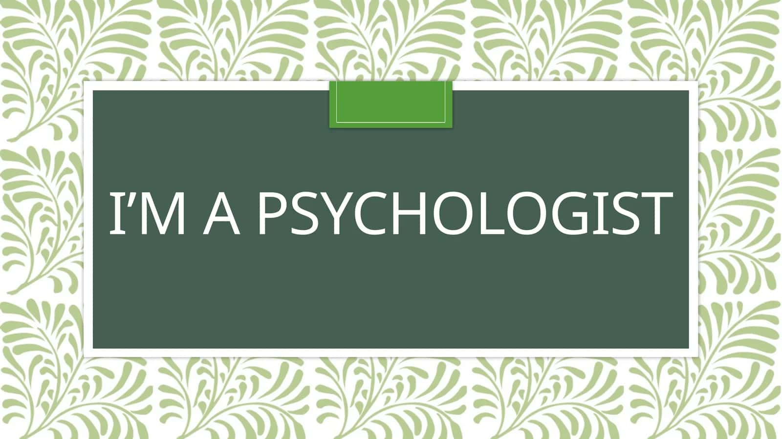 I’m a psychologist 1