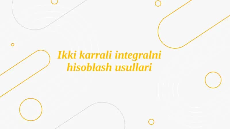 Ikkikarrali Integralni Hisoblash Usullari 1