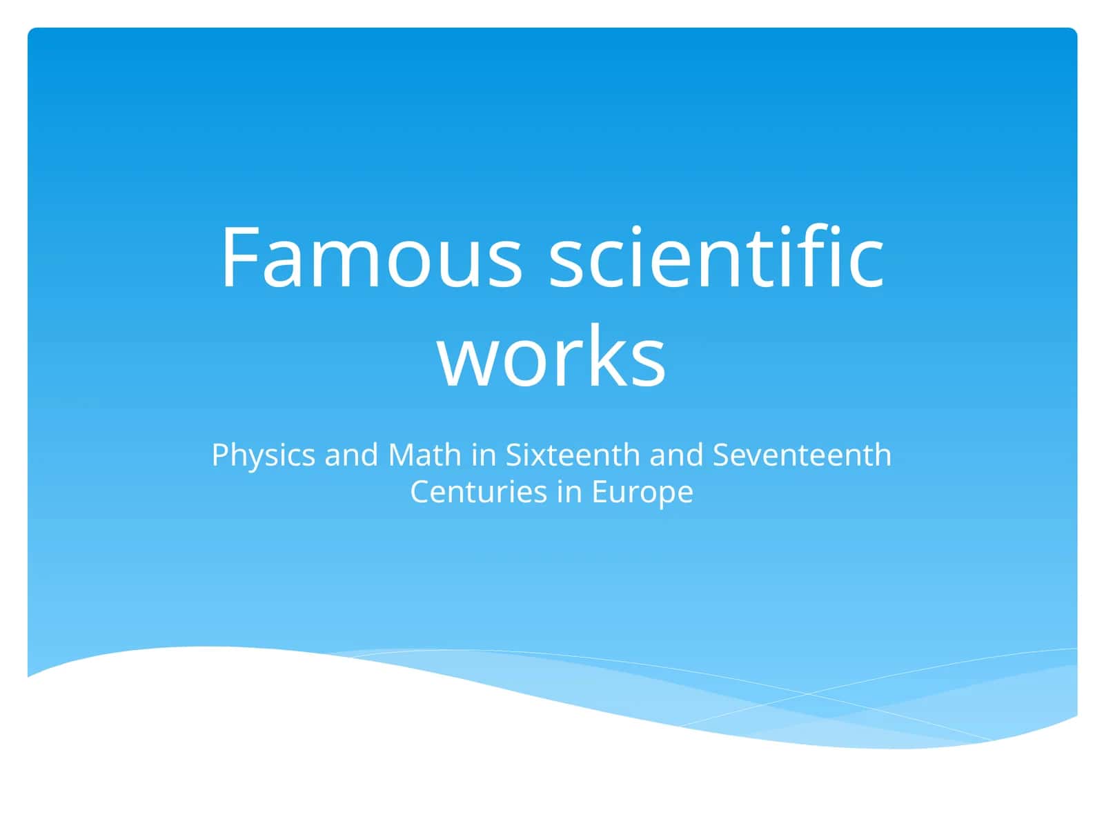 Physics and Math in Sixteenth and Seventeenth Centuries in Europe 1