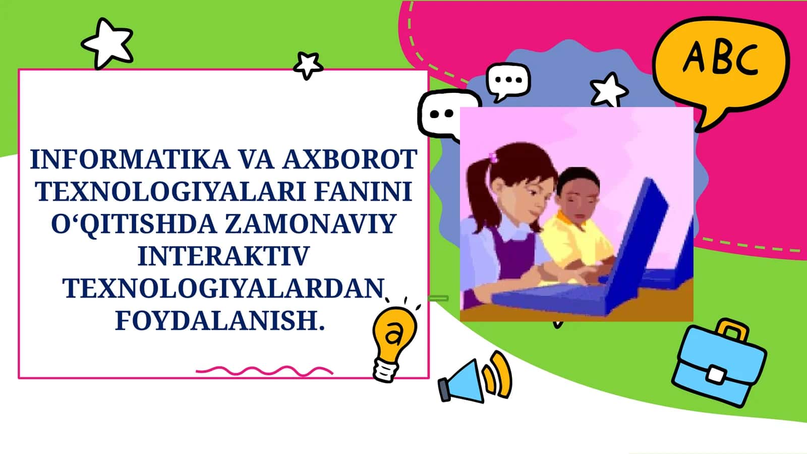 INFORMATIKA VA AXBOROT TEXNOLOGIYALARI FANINI O‘QITISHDA ZAMONAVIY INTERAKTIV TEXNOLOGIYALARDAN FOYDALANISH 1