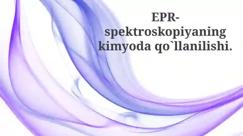 EPR-spektroskopiyaningkimyodaqo`llanilishi