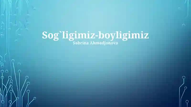 Sog`ligimiz-boyligimiz