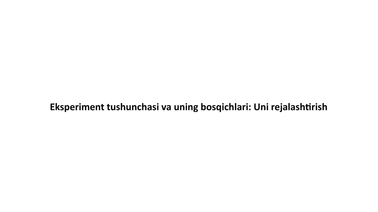 Eksperiment tushunchasi va uning bosqichlari: Uni rejalashtirish 1