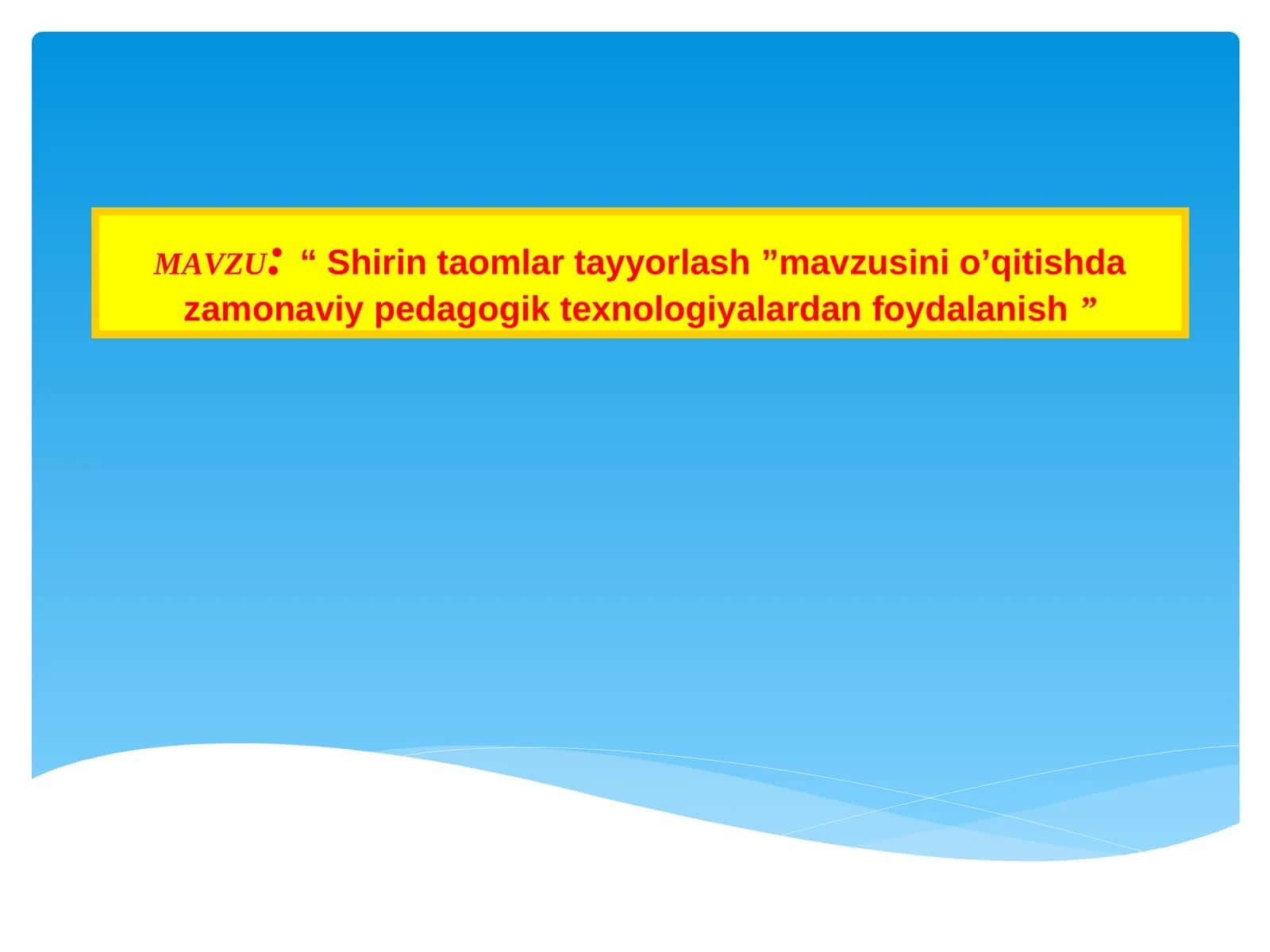 “ Shirin taomlar tayyorlash ”mavzusini o’qitishda zamonaviy pedagogik texnologiyalardan foydalanish ” 1