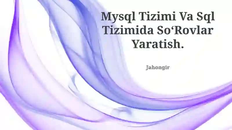 MySQL Tizimi Va Sql Tizimida So‘Rovlar Yaratish