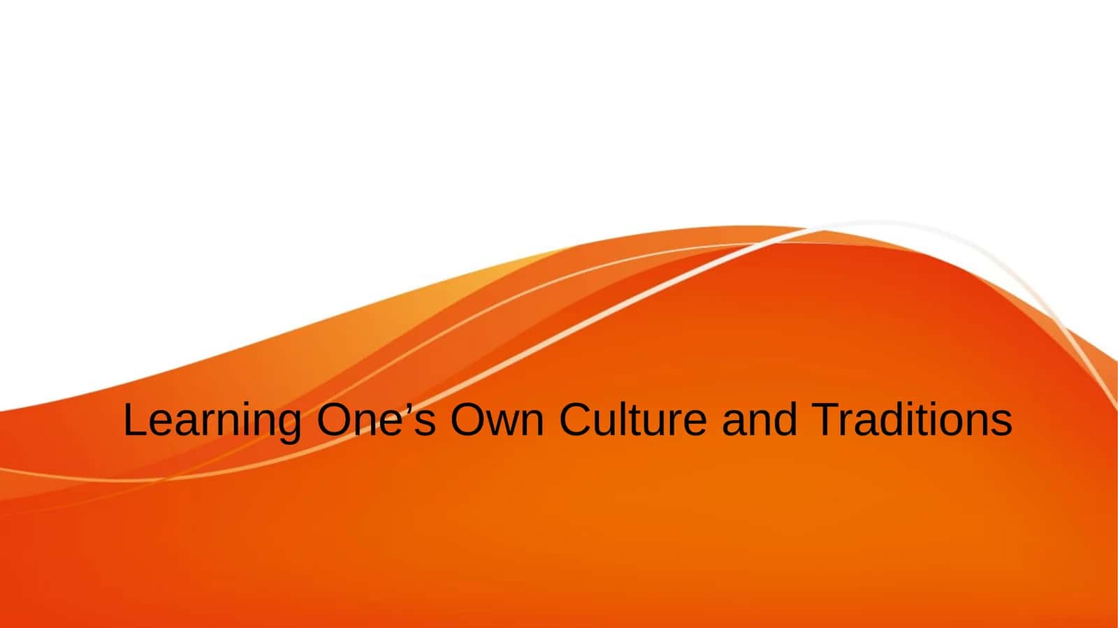Learning One’s Own Culture and Traditions 1