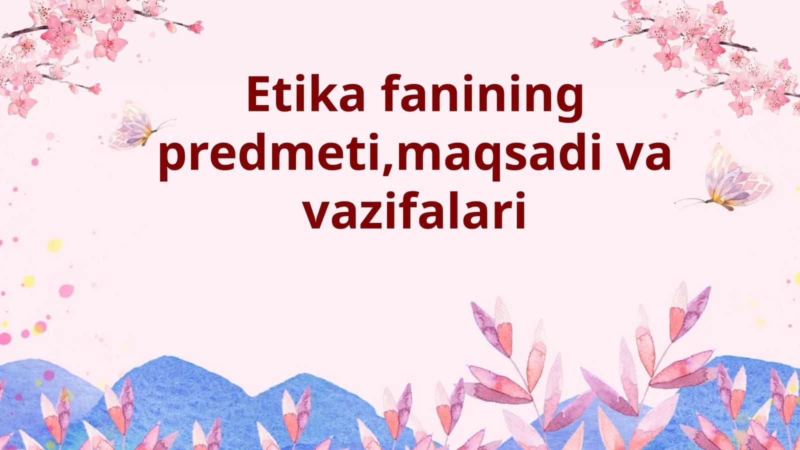 Etika fanining predmeti,maqsadi va vazifalari 1