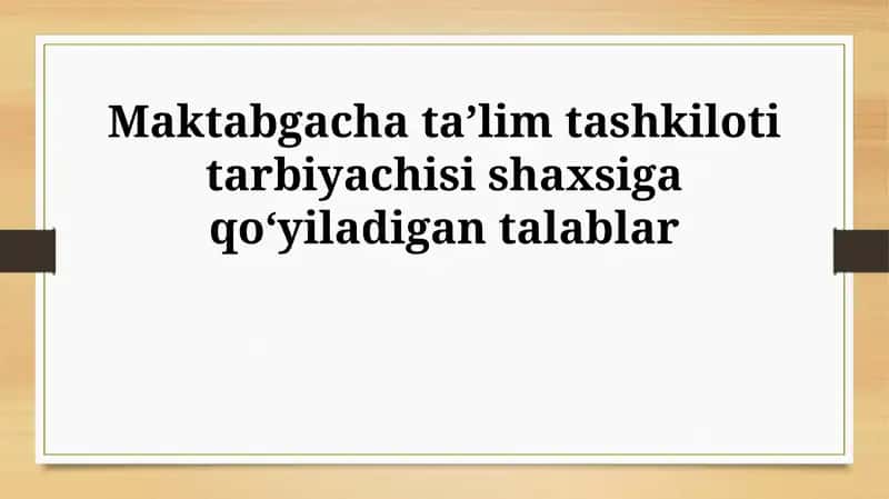 Maktabgacha taʼlim tashkiloti tarbiyachisining shaxsiga qo‘yiladigan talablar 1