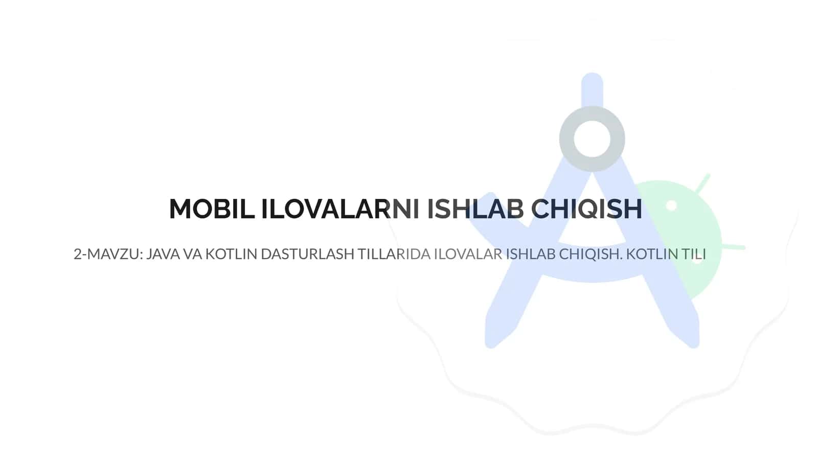 JAVA VA KOTLIN DASTURLASH TILLARIDA ILOVALAR ISHLAB CHIQISH. KOTLIN TILI 1