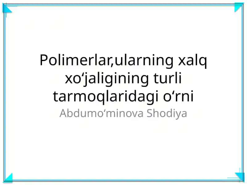 Polimerlar,ularning xalq xoʻjaligining turli tarmoqlaridagi oʻrni