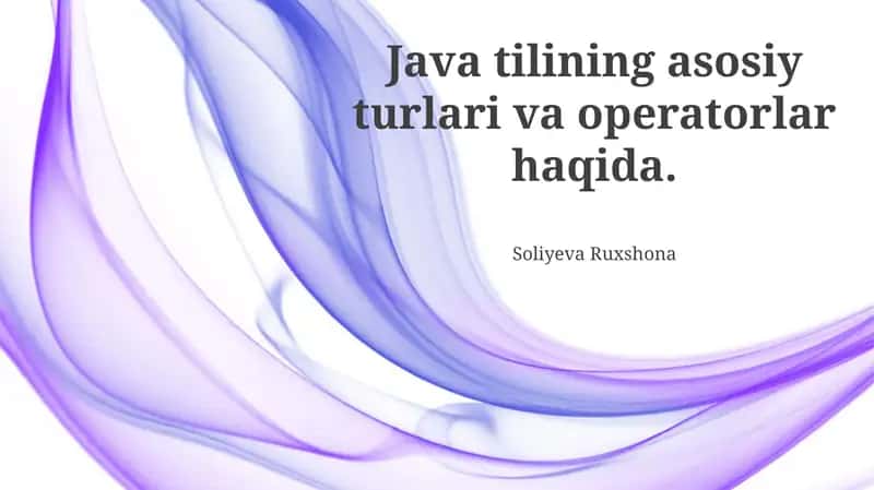 Java tilining asosiy turlari va operatorlar haqida 1