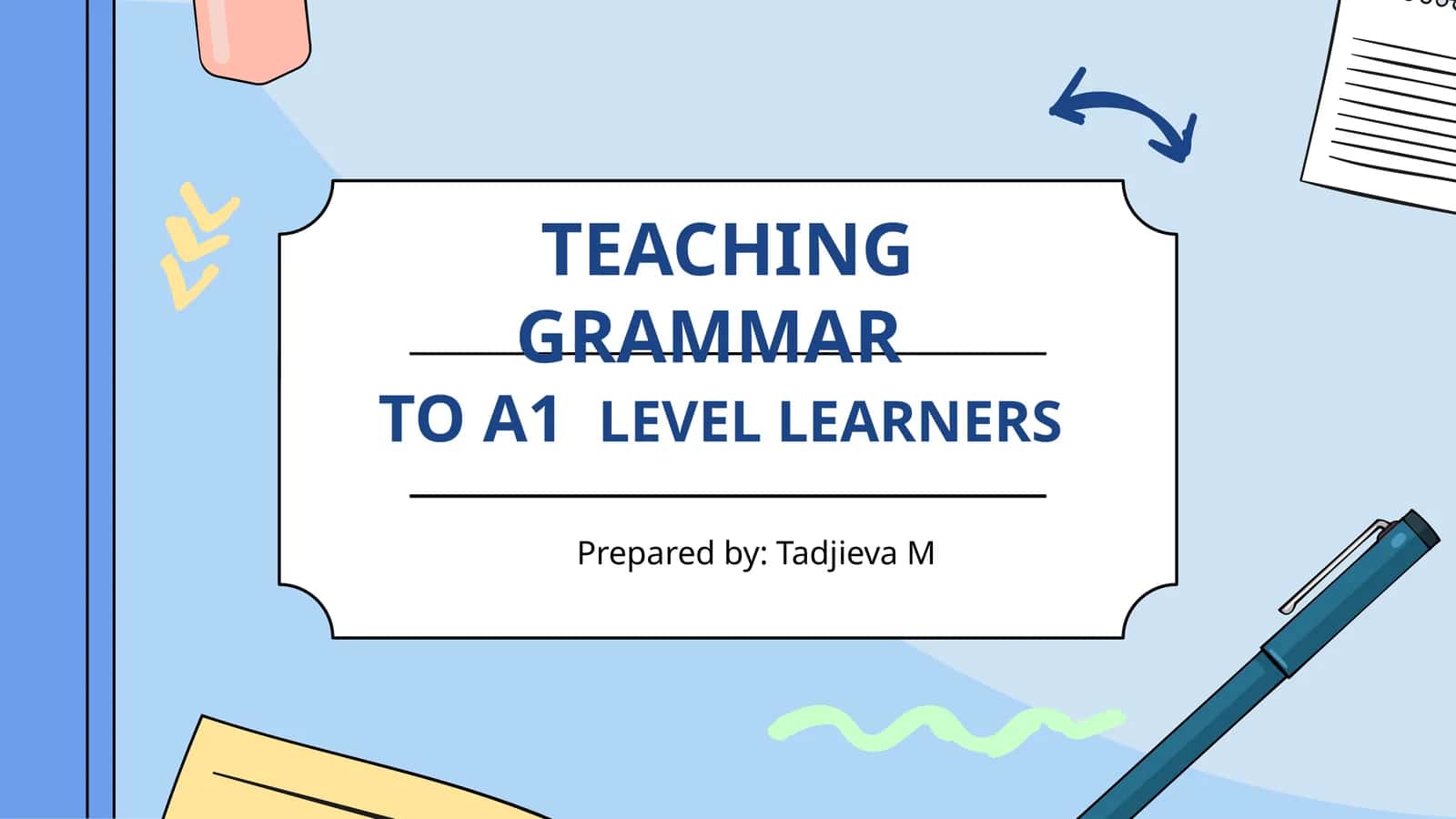 TEACHING GRAMMAR TO A1 LEVEL LEARNERS 1