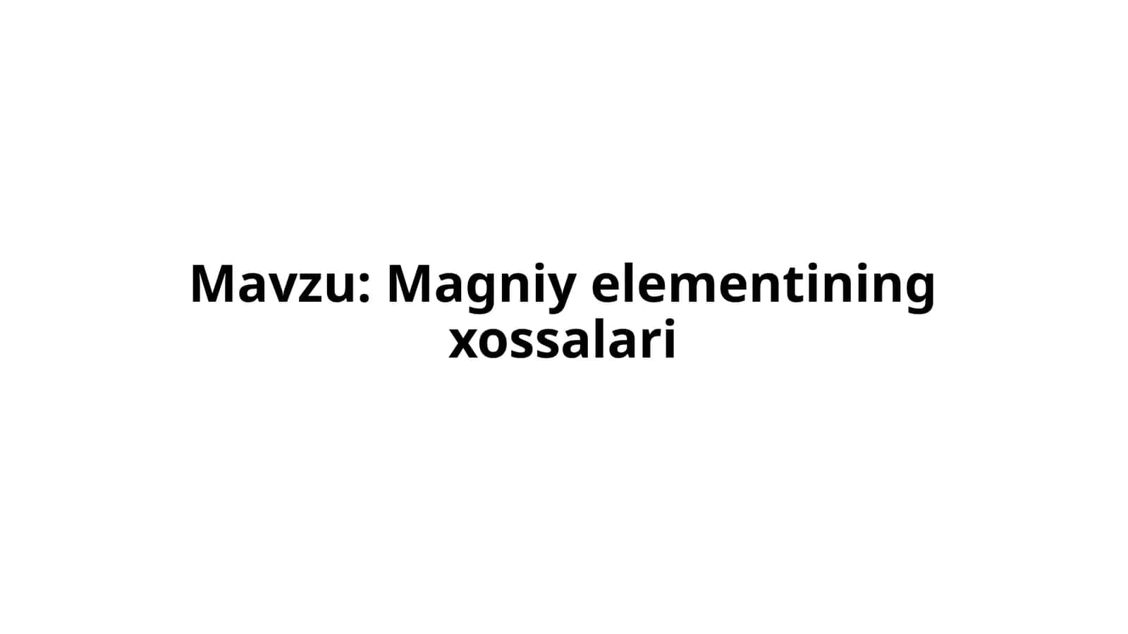 Magniy elementining xossalari 1