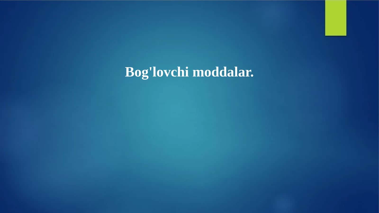 Bog'lovchi moddalar. 1