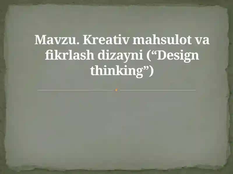 Kreativ mahsulot va fikrlash dizayni (“Design thinking”)