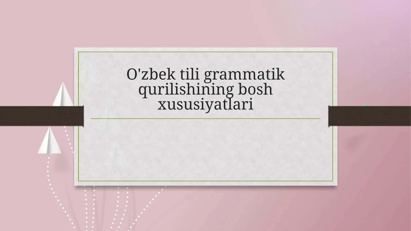 O'zbek tili grammatik qurilishining bosh xususiyatlari 1
