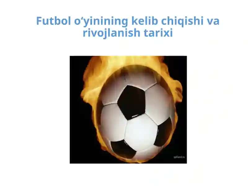 Futbol o‘yinining kelib chiqishi va rivojlanishi tarixi