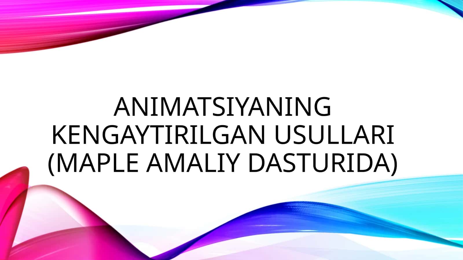 Animatsiyaning kengaytirilgan usullari (Maple amaliy dasturida) 1