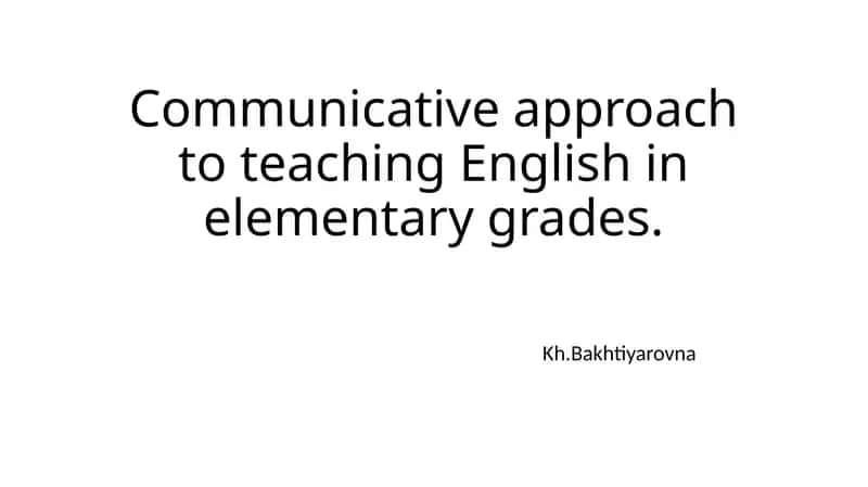 Communicative approach to teaching English in elementary grades 1