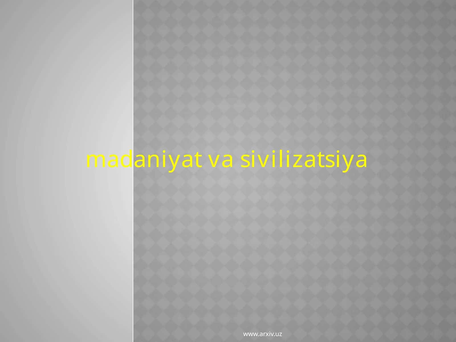 MADANIYAT VA SIVILIZATSIYA 1