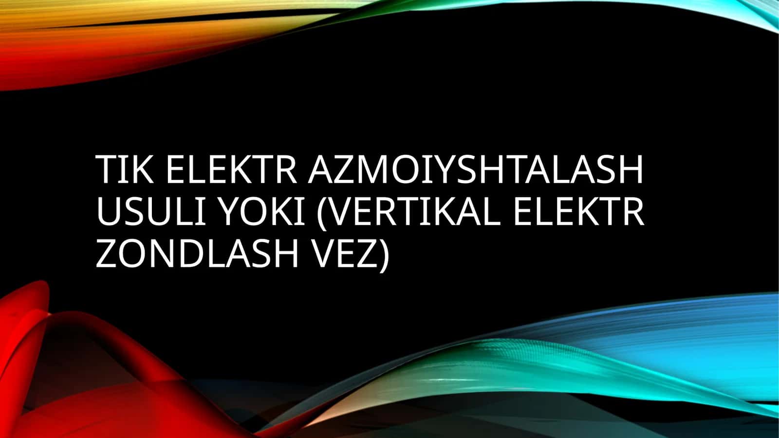 Tik elektr azmoiyshtalash usuli yoki (vertikal elektr zondlash VEZ) 1