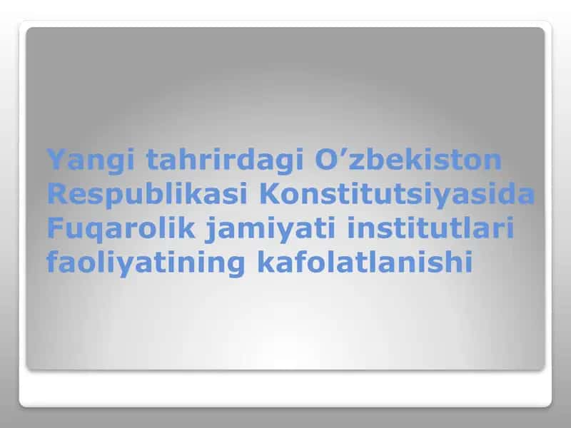 Yangi tahrirdagi O’zbekiston Respublikasi Konstitutsiyasida Fuqarolik jamiyati institutlari faoliyatining kafolatlanishi 1