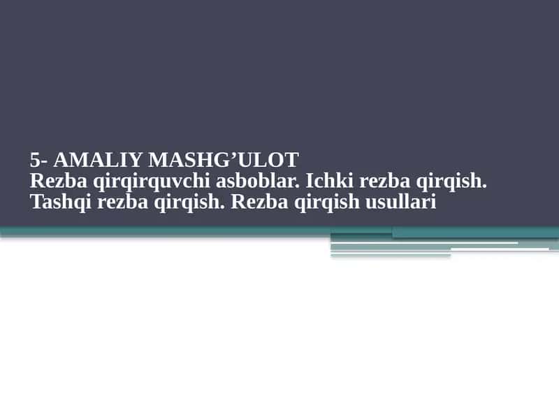5-AMALIY MASHG’ULOT Rezba qirqirquvchi asboblar. Ichki rezba qirqish. Tashqi rezba qirqish. Rezba qirqish usullari 1