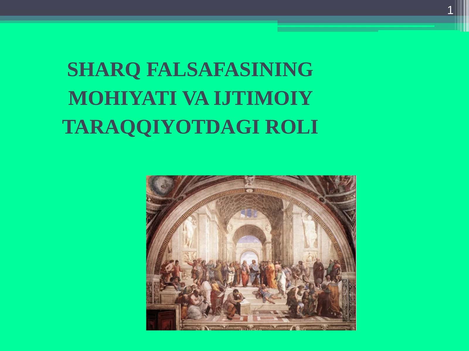 ШАРҚ ФАЛСАФАСИНИНГ МОҲИЯТИ ВА ИЖТИМОИЙ ТАРАҚҚИЁТДАГИ РОЛИ 1
