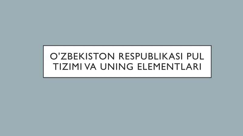 O'zbekiston Respublikasi pul tizimi va uning elementlari 1