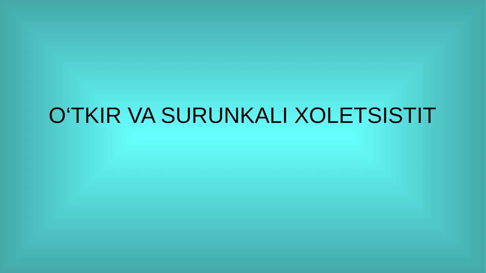 O‘TKIR VA SURUNKALI XOLETSISTIT 1