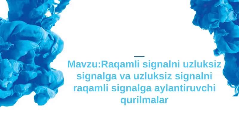 Raqamli signalni uzluksiz signalga va uzluksiz signalni raqamli signalga aylantiruvchi qurilmalar 1