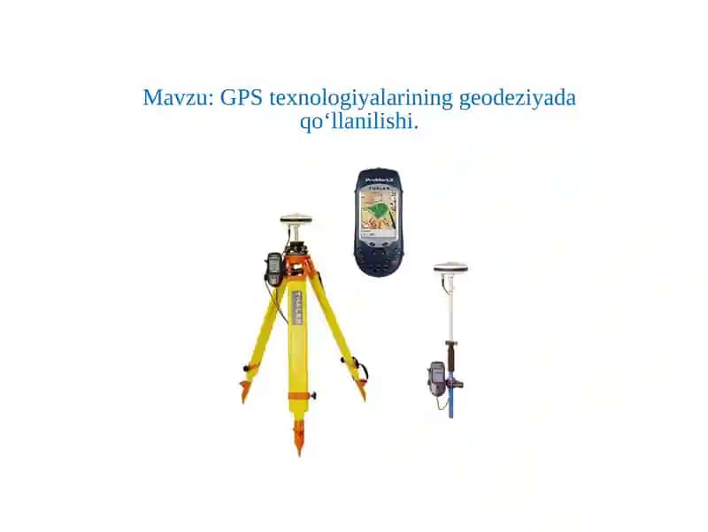 GPStexnologiyalarining geodeziyada qo‘llanilishi