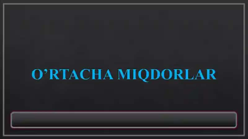 O’RTACHA MIQDORLAR