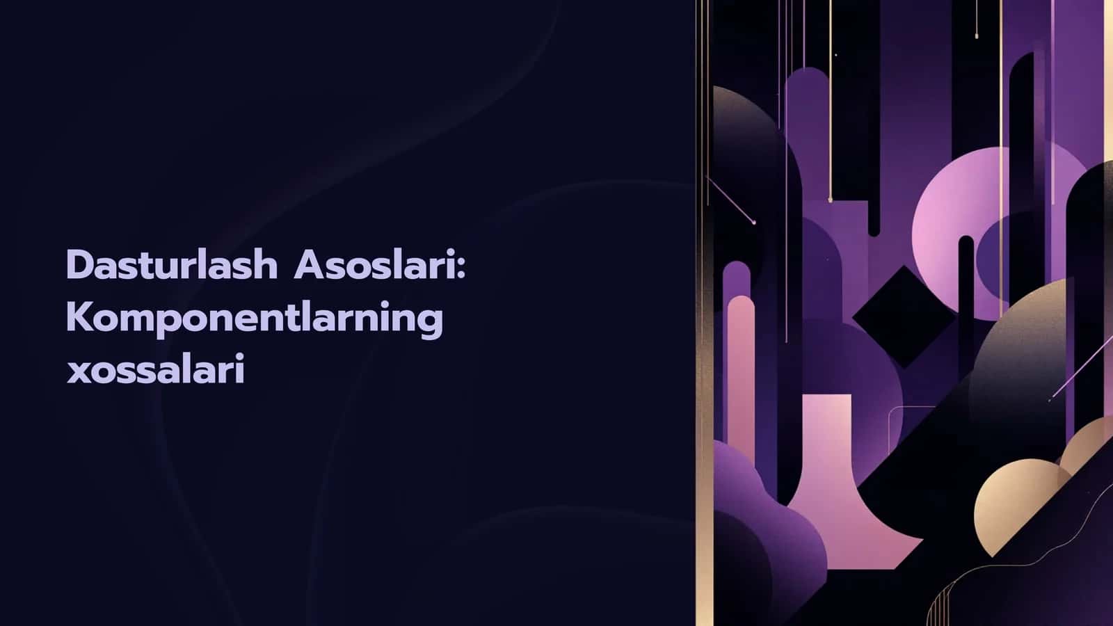 Dasturlash Asoslari: Komponentlarning xossalari 1